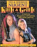 Ted Nugent: Kill It & Grill It
